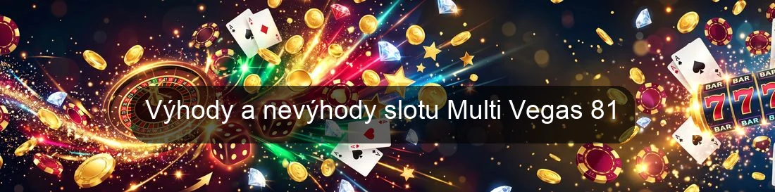 Výhody a nevýhody slotu Multi Vegas 81